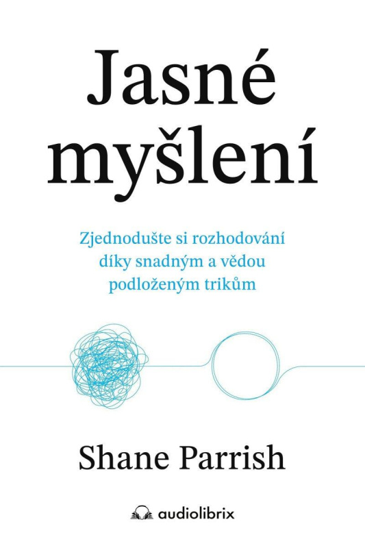 Jasné myšlení (Zjednodušte si rozhodování díky snadným a vědou podloženým trikům) - kniha z kategorie Psychologie