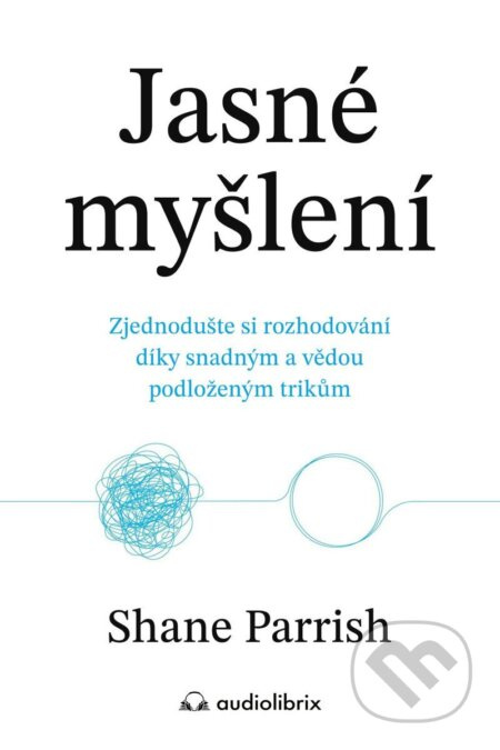 Jasné myšlení (Zjednodušte si rozhodování díky snadným a vědou podloženým trikům) - kniha z kategorie Psychologie