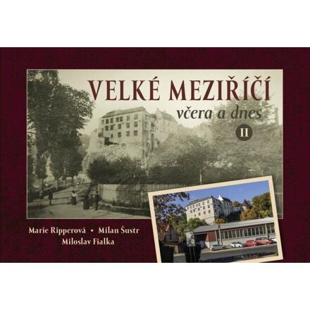 Velké Meziříčí včera a dnes II. - Milan Šustr, Marie Ripperová, Miloslav Fialka