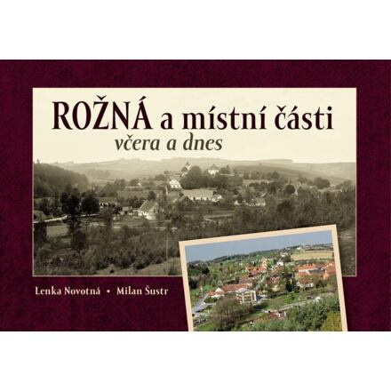 Rožná a místní části včera a dnes - Milan Šustr, Lenka Novotná