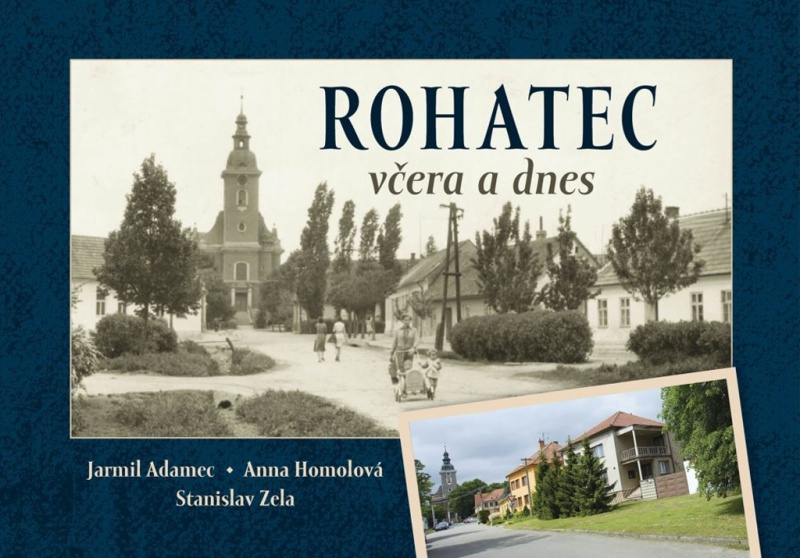 Rohatec včera a dnes - Anna Homolová, Stanislav Zela, Jarmil Adamec