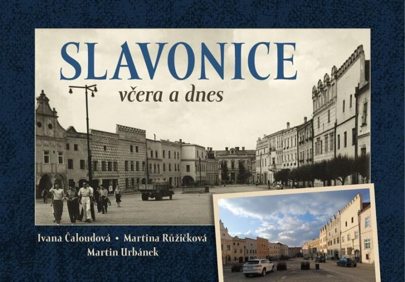 Slavonice včera a dnes - Ivana Čaloudová, Martin Urbánek