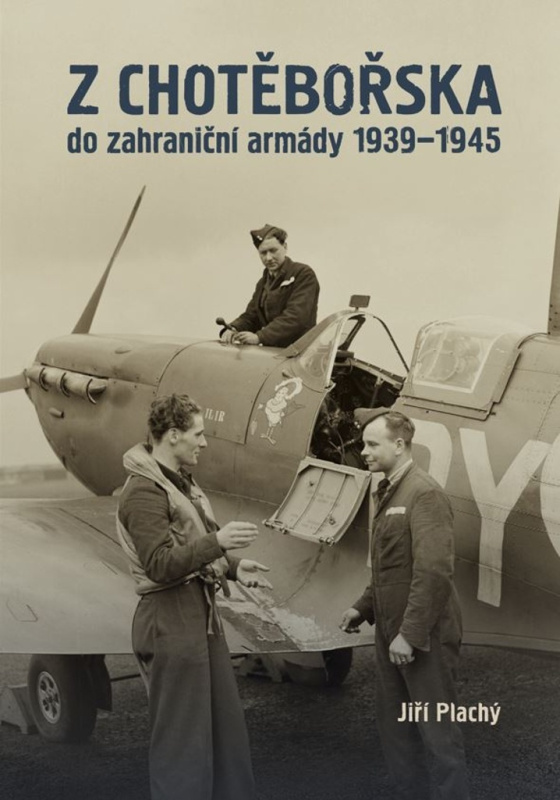 Z Chotěbořska do zahraniční armády 1939–1945 - Jiří Plachý