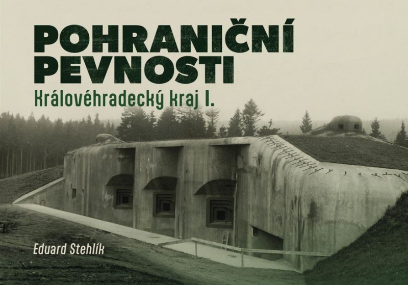 Pohraniční pevnosti - Královéhradecký kraj I. - Eduard Stehlík