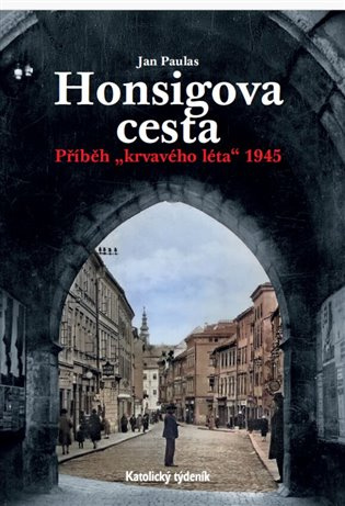 Honsigova cesta (Příběh "krvavého léta" 1945) - Jan Paulus - kniha z kategorie Beletrie