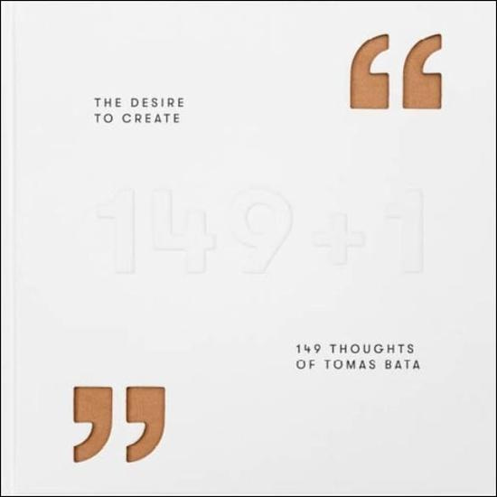 The Desire to Create (149 Thoughts of Tomas Bata) - Gabriela Končitíková - kniha z kategorie Podnikanie