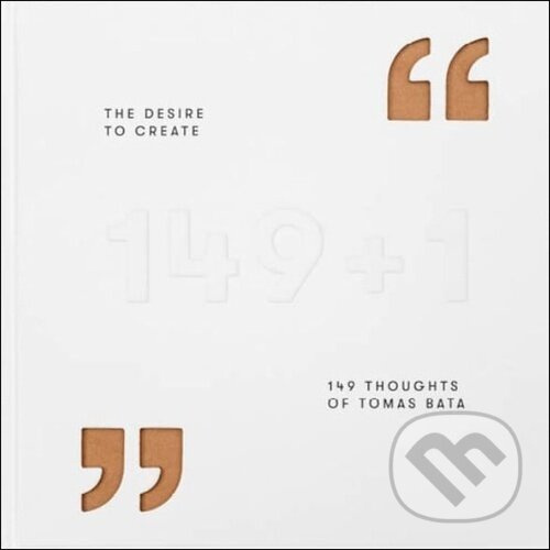 The Desire to Create (149 Thoughts of Tomas Bata) - Gabriela Končitíková - kniha z kategorie Podnikanie
