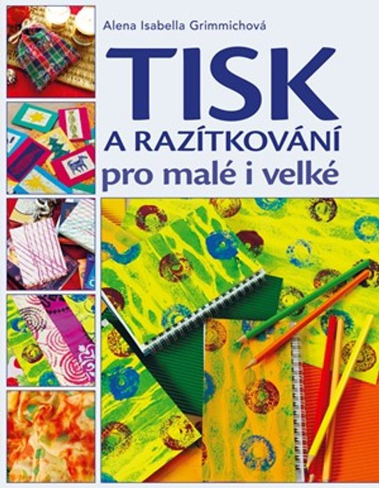 Tisk a razítkování pro malé i velké -  Alena Isabella Grimmichová