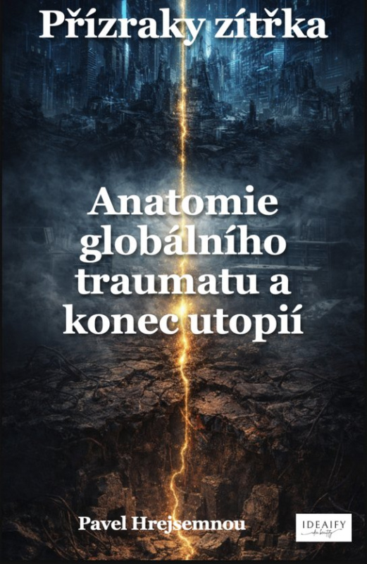 Přízraky zítřka – Anatomie globálního traumatu a konec utopií -  Pavel Hrejsemnou