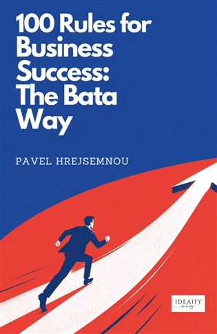 100 Rules for Business Success: The Bata Way -  Pavel Hrejsemnou