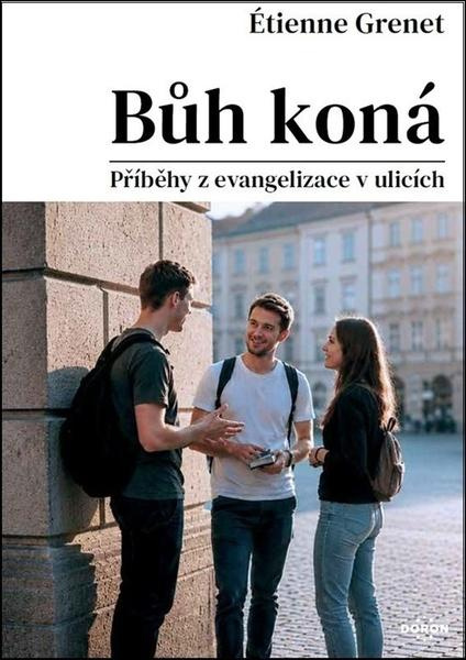 Bůh koná - Příběhy z evangelizace v ulicích - Étienne Grenet,Bůh koná - Příběhy z evangelizace v ulicích - Étienne Grenet