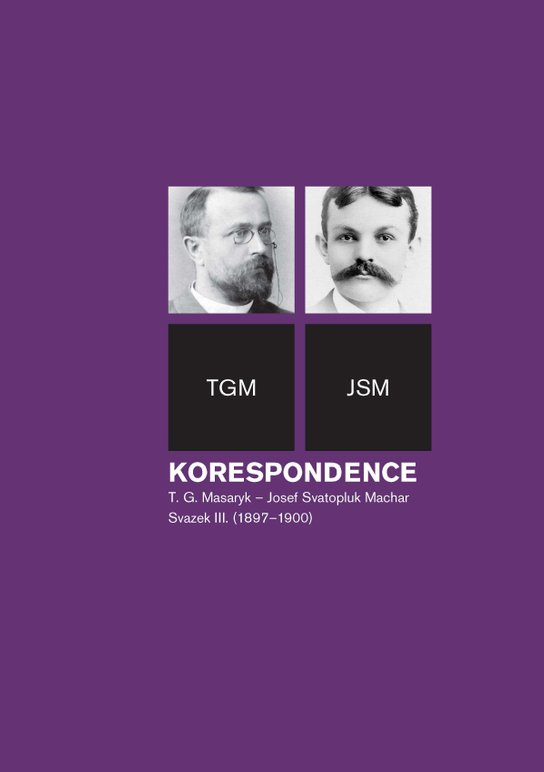 Korespondence T. G. Masaryk – Josef Svatopluk Machar sv. 3. (1897-1900) -  Helena Kokešová