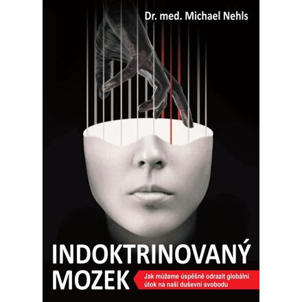 Indoktrinovaný mozek - Jak můžeme úspěšně odrazit globální útok na naši duševní svobodu Bodyart Press s.r.o.