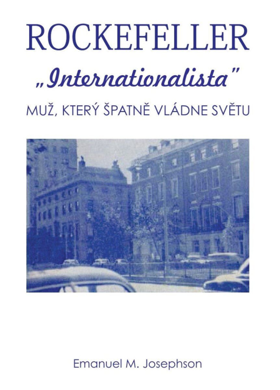 Rockefeller Internacionalista - Muž, který špatně vládne světu