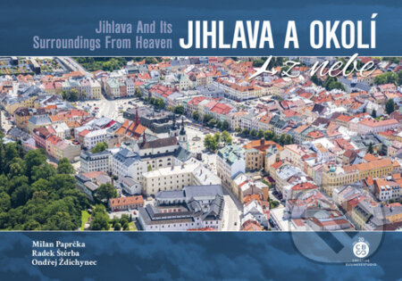 Jihlava a okolí z nebe - Milan Paprčka, Radek Štěrba, Ondřej Ždichynec