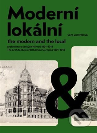Moderní a lokální: Architektura českých Němců 1891–1918 - Věra Vostřelová