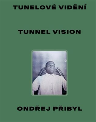 Tunelové vidění / Tunnel Vision - Ondřej Přibyl