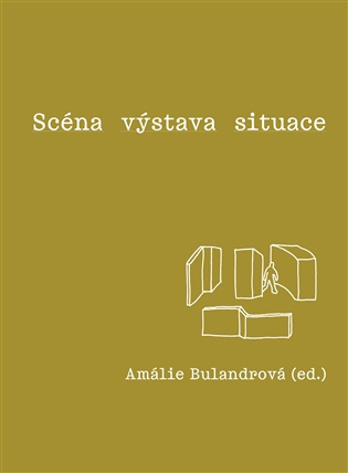 Scéna - výstava - situace - Amálie Bulandrová - kniha z kategorie Teória umenia