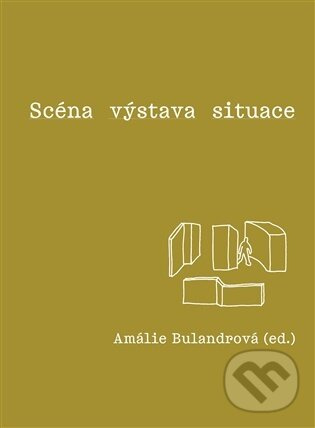 Scéna - výstava - situace - Amálie Bulandrová - kniha z kategorie Teória umenia