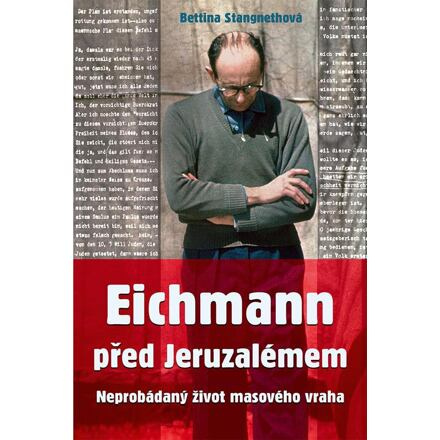 Eichmann před Jeruzalémem - Bettina Stangnethová