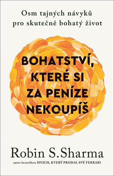 Bohatství, které si za peníze nekoupíš - Robin S. Sharma