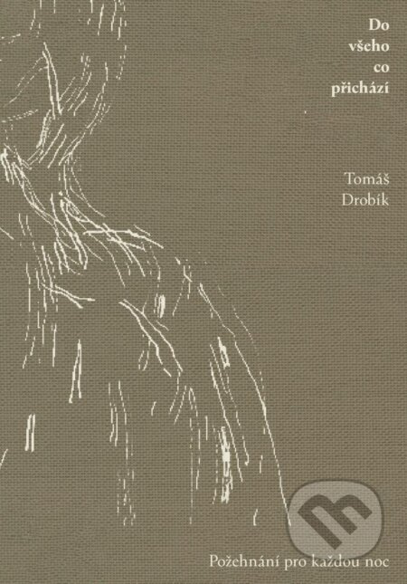 Do všeho co přichází: požehnání pro každou noc - Tomáš Drobík