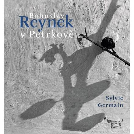 Bohuslav Reynek v Petrkově - Sylvie Germainová