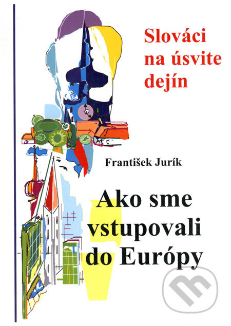 Ako sme vstupovali do Európy (Slováci na úsvite dejín) - kniha z kategorie Historie