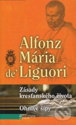 Zásady kresťanského života, Ohnivé šípy - Alfonz Mária de Liguori - kniha z kategorie Duchovní život