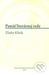 Pamäť literárnej vedy (Zlatko Klátik) - Timotea Vráblová - kniha z kategorie Literární věda