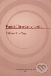 Pamäť literárnej vedy (Viliam Turčány) - Lenka Rišková - kniha z kategorie Literární věda