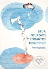 Štúr, štúrovci, romantici, obrodenci - Peter Zajac - kniha z kategorie Literární věda