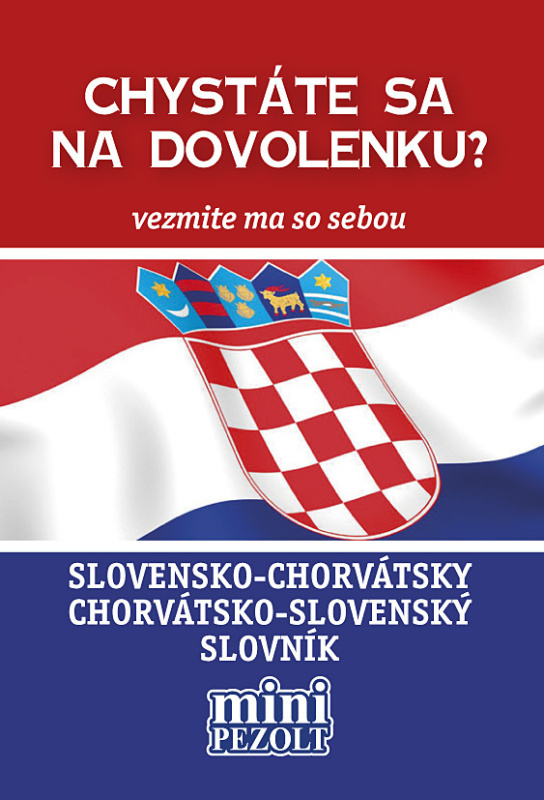 Slovensko-chorvátsky chorvátsko-slovenský slovník (Chystáte sa na dovolenku? Vezmite ma so sebou) - kniha z kategorie Jazykové učebnice a slovníky