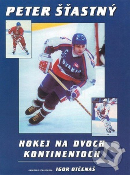 Hokej na dvoch kontinentoch - Igor Otčenáš, Peter Šťastný - kniha z kategorie Kolektivní sporty