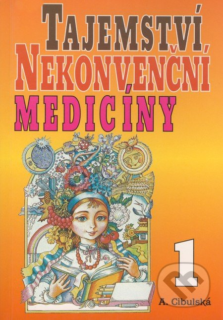 Tajemství nekonvenční medicíny 1. - A. Cibulská