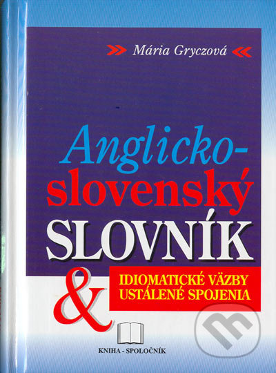 Anglicko-slovenský idiomatický slovník - Mária Gryczová - kniha z kategorie Jazykové učebnice a slovníky