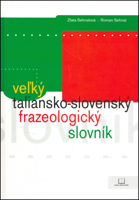 Veľký taliansko - slovenský frazeologický slovník - Zlata Sehnalová, Roman Sehnal - kniha z kategorie Jazykové učebnice a slovníky