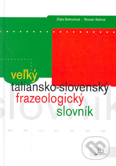 Veľký taliansko - slovenský frazeologický slovník - Zlata Sehnalová, Roman Sehnal - kniha z kategorie Jazykové učebnice a slovníky