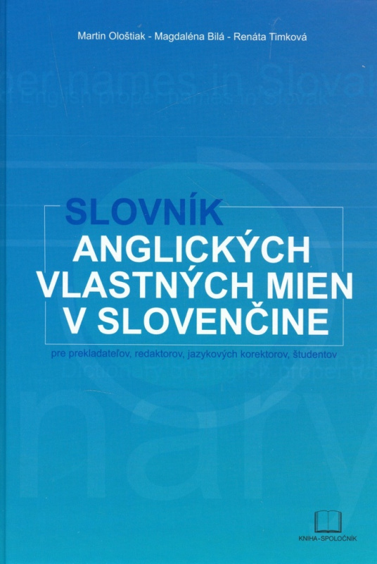 Slovník anglických vlastných mien v slovenčine - Martin Ološtiak, Magdaléna Bilá, Renáta Timková - kniha z kategorie Jazykové učebnice a slovníky