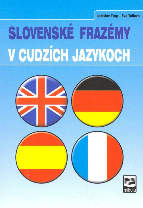 Slovenské frazémy v cudzích jazykoch - Eva Tallová, Ladislav Trup - kniha z kategorie Jazykové učebnice a slovníky