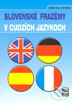 Slovenské frazémy v cudzích jazykoch - Eva Tallová, Ladislav Trup - kniha z kategorie Jazykové učebnice a slovníky