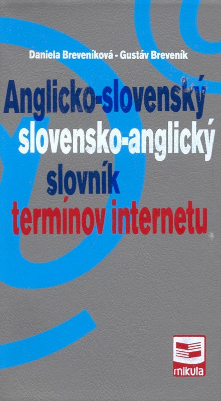 Anglicko-slovenský a slovensko-anglický slovník termínov internetu - kniha z kategorie Jazykové učebnice a slovníky
