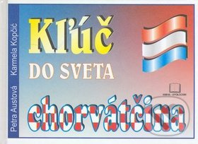 Kľúč do sveta - chorvátčina (2. vydanie) - Petra Austová, Karmela Kopčić - kniha z kategorie Jazykové učebnice a slovníky