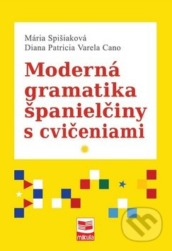 Moderná gramatika španielčiny s cvičeniami - Mária Spišiaková, Diana Patricia Varela Cano - kniha z kategorie Jazykové učebnice a slovníky