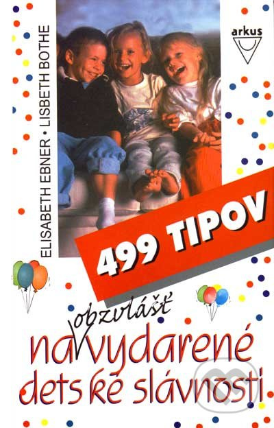 499 tipov na obzvlášť vydarené detské slávnosti - Elisabeth Ebner, Lisbeth Bothe - kniha z kategorie Vztahy a rodina
