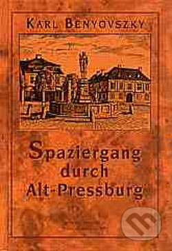 Spaziergang durch Alt-Preesburg - Karl Benyovszky - kniha z kategorie Historie