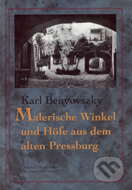 Malerische Winkel und Höfe aus dem alten Pressburg - kniha z kategorie Beletrie
