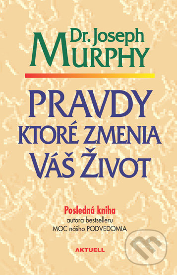 Pravdy ktoré zmenia váš život - Joseph Murphy - kniha z kategorie Pozitivní myšlení