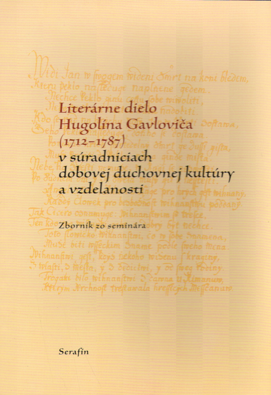 Literárne dielo Hugolína Gavloviča (1712-1787) (v súradniciach dobovej duchovnej kultúry a vzdelanosti) - kniha z kategorie Literární věda