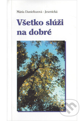 Všetko slúži na dobre - Mária Danieliszová - Jesenická